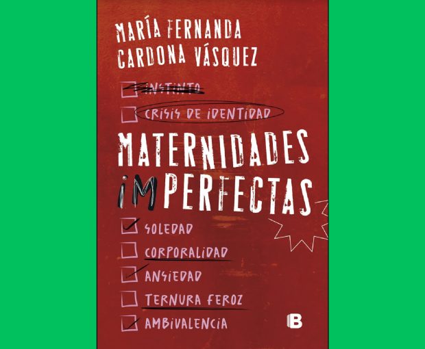 Portada de Maternidades Imperfectas, el nuevo libro de María Fernanda Cardona Vásquez que contiene el capítulo La paradoja de maternar.